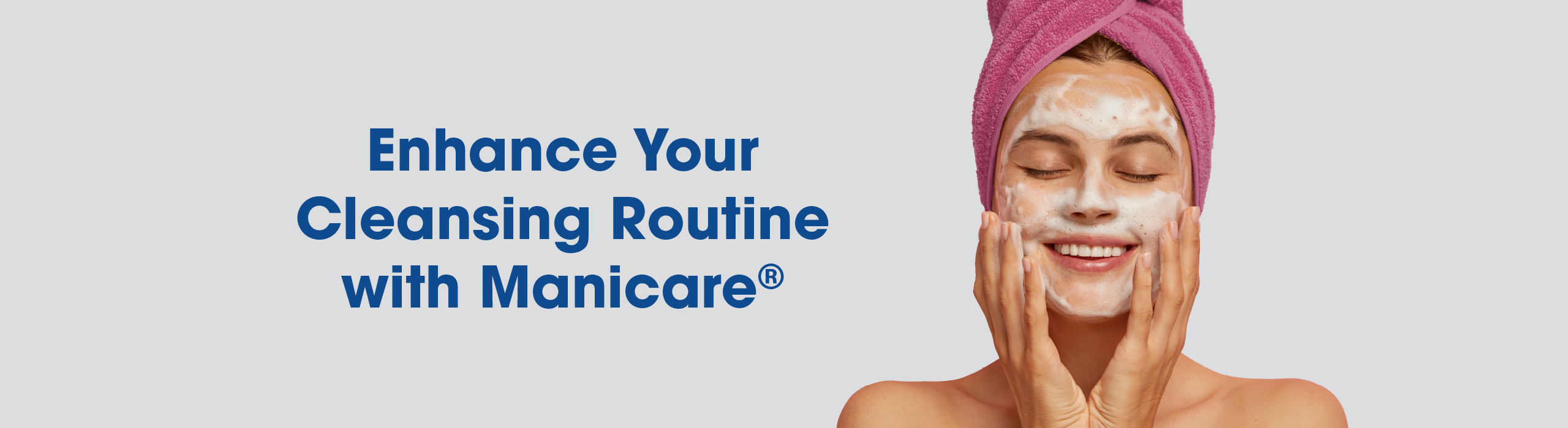 Enhance Your Cleansing Routine with Manicare®